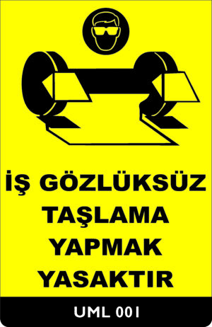 İş Gözlüksüz Taşlama Yapmak Yasaktır UML001