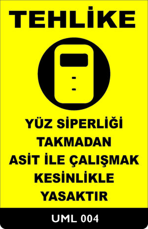 Yüz Siperliği Takmadan Asit ile Çalışmak Kesinlikle Yasaktır UML004