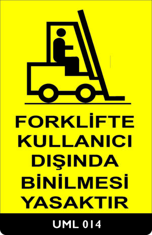 Forklifte Kullanıcı Dışında Binilmesi Yasaktır UML014